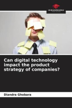 Can digital technology impact the product strategy of companies?