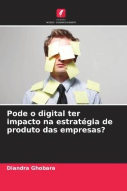 Pode o digital ter impacto na estratégia de produto das empresas?