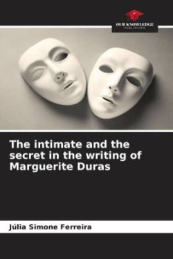 intimate and the secret in the writing of Marguerite Duras
