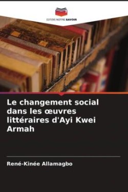 changement social dans les oeuvres littéraires d'Ayi Kwei Armah