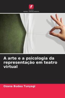 arte e a psicologia da representação em teatro virtual