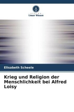 Krieg und Religion der Menschlichkeit bei Alfred Loisy