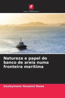 Natureza e papel do banco de areia numa fronteira marítima