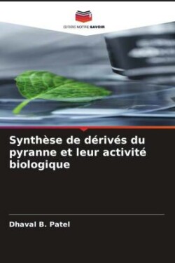 Synthèse de dérivés du pyranne et leur activité biologique