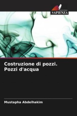 Costruzione di pozzi. Pozzi d'acqua