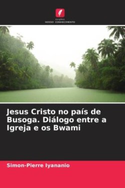 Jesus Cristo no país de Busoga. Diálogo entre a Igreja e os Bwami