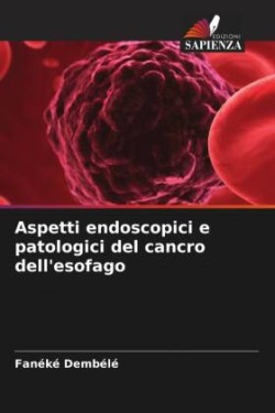 Aspetti endoscopici e patologici del cancro dell'esofago