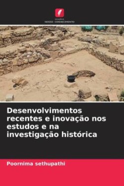 Desenvolvimentos recentes e inovação nos estudos e na investigação histórica