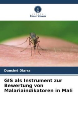 GIS als Instrument zur Bewertung von Malariaindikatoren in Mali