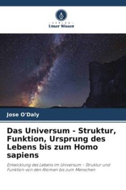 Universum - Struktur, Funktion, Ursprung des Lebens bis zum Homo sapiens