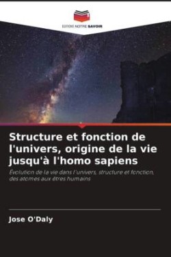 Structure et fonction de l'univers, origine de la vie jusqu'à l'homo sapiens