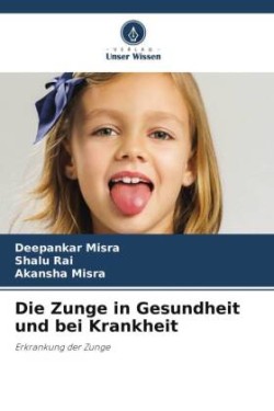 Zunge in Gesundheit und bei Krankheit