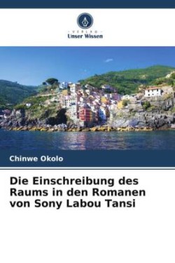 Einschreibung des Raums in den Romanen von Sony Labou Tansi