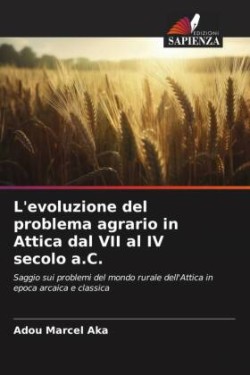 L'evoluzione del problema agrario in Attica dal VII al IV secolo a.C.