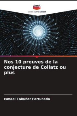 Nos 10 preuves de la conjecture de Collatz ou plus