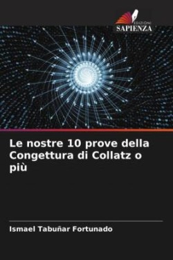 nostre 10 prove della Congettura di Collatz o più