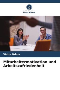 Mitarbeitermotivation und Arbeitszufriedenheit