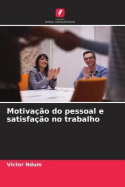 Motivação do pessoal e satisfação no trabalho