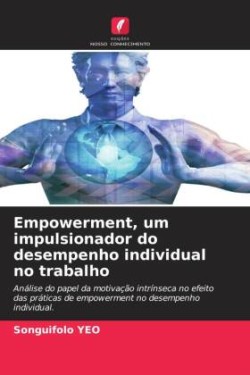 Empowerment, um impulsionador do desempenho individual no trabalho