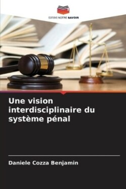 vision interdisciplinaire du système pénal