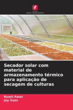 Secador solar com material de armazenamento térmico para aplicação de secagem de culturas