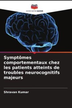 Symptômes comportementaux chez les patients atteints de troubles neurocognitifs majeurs