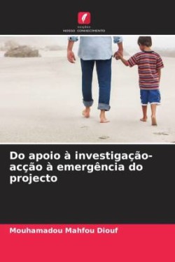 Do apoio à investigação-acção à emergência do projecto