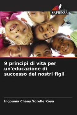 9 principi di vita per un'educazione di successo dei nostri figli