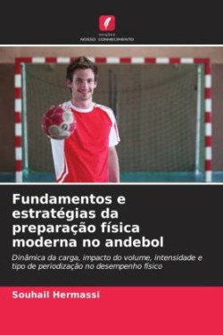 Fundamentos e estratégias da preparação física moderna no andebol