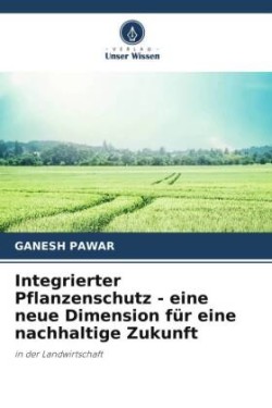 Integrierter Pflanzenschutz - eine neue Dimension für eine nachhaltige Zukunft