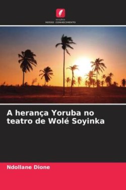 herança Yoruba no teatro de Wolé Soyinka