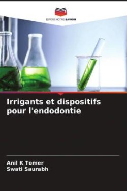 Irrigants et dispositifs pour l'endodontie