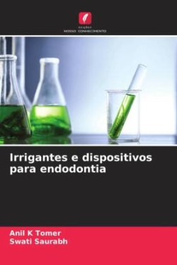 Irrigantes e dispositivos para endodontia