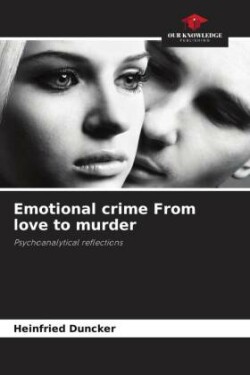 Emotional crime From love to murder