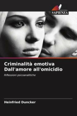 Criminalità emotiva Dall'amore all'omicidio