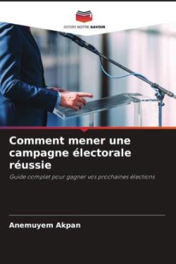 Comment mener une campagne électorale réussie