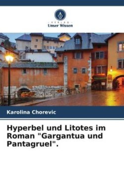 Hyperbel und Litotes im Roman "Gargantua und Pantagruel".
