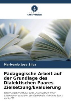 Pädagogische Arbeit auf der Grundlage des Dialektischen Paares Zielsetzung/Evaluierung