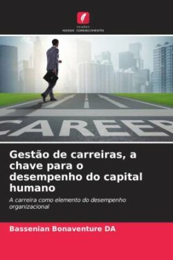 Gestão de carreiras, a chave para o desempenho do capital humano