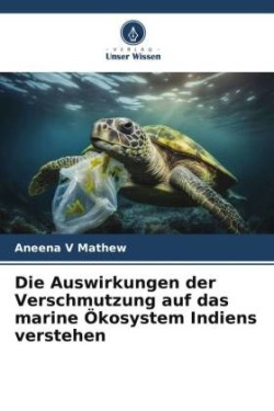 Auswirkungen der Verschmutzung auf das marine Ökosystem Indiens verstehen