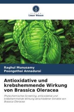 Antioxidative und krebshemmende Wirkung von Brassica Oleracea