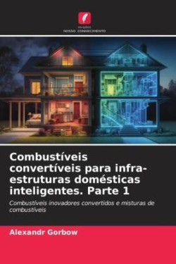 Combustíveis convertíveis para infra-estruturas domésticas inteligentes. Parte 1