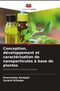 Conception, développement et caractérisation de nanoparticules à base de plantes