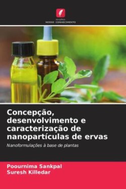 Concepção, desenvolvimento e caracterização de nanopartículas de ervas