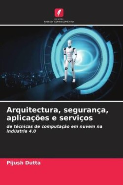 Arquitectura, segurança, aplicações e serviços