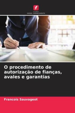 O procedimento de autorização de fianças, avales e garantias