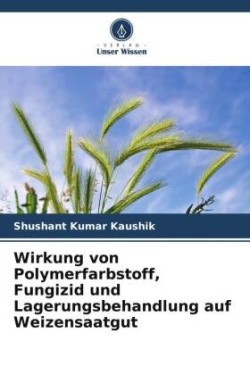 Wirkung von Polymerfarbstoff, Fungizid und Lagerungsbehandlung auf Weizensaatgut