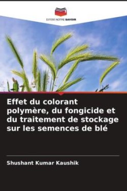 Effet du colorant polymère, du fongicide et du traitement de stockage sur les semences de blé