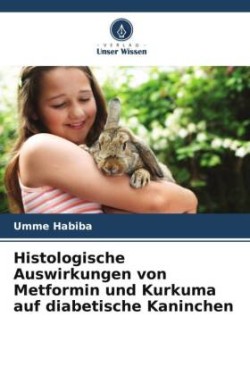 Histologische Auswirkungen von Metformin und Kurkuma auf diabetische Kaninchen