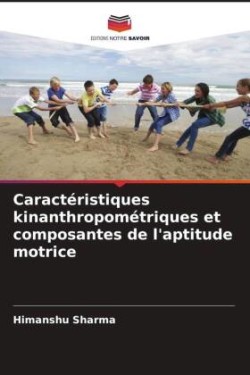 Caractéristiques kinanthropométriques et composantes de l'aptitude motrice